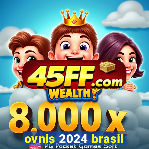 ovnis 2024 brasil